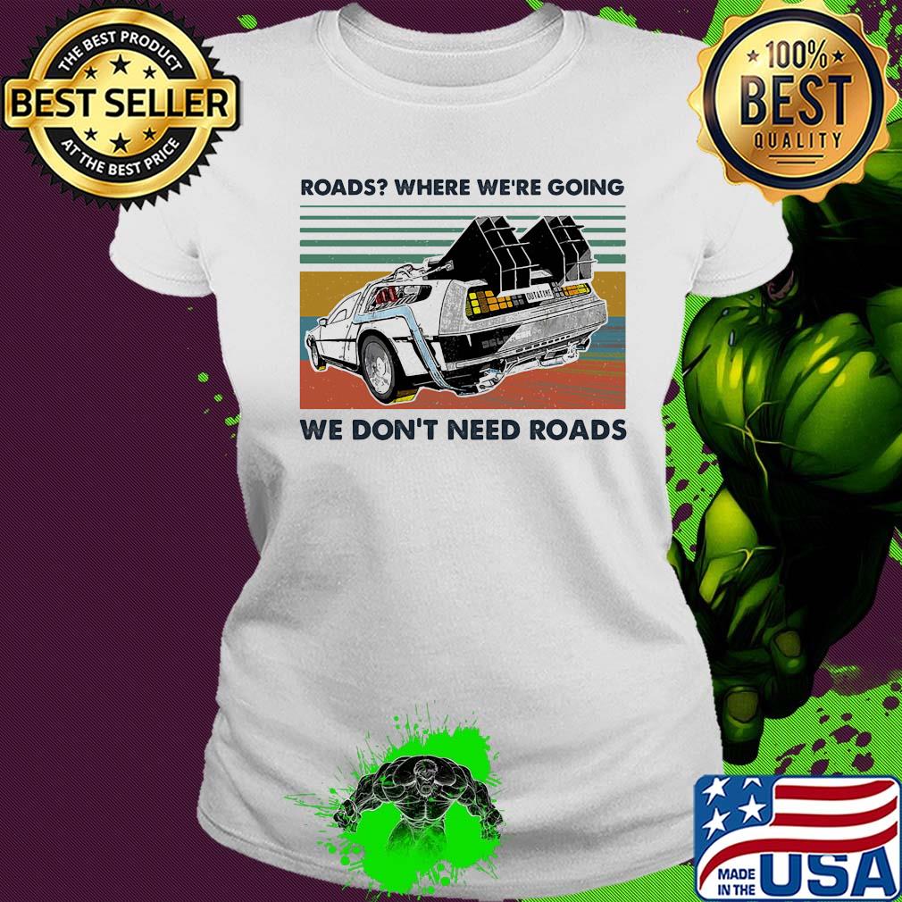 Road where we’re going we don’t need roads supercar vintage s Ladies tee Road where we’re going we don’t need roads supercar vintage s Ladies tee