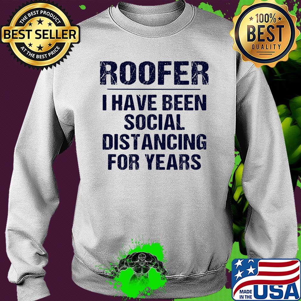 Roofer I have been social distancing for years s Sweater Roofer I have been social distancing for years s Sweater
