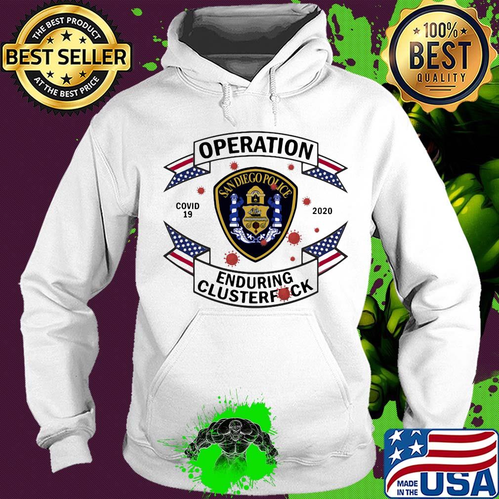 San diego police operation covid-19 2020 enduring clusterfuck s Hoodie San diego police operation covid-19 2020 enduring clusterfuck s Hoodie