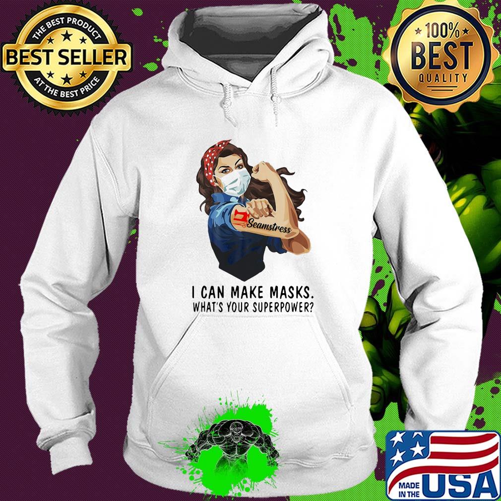 Seamstress I can make masks what's your superpower girl t-s Hoodie Seamstress I can make masks what's your superpower girl t-s Hoodie