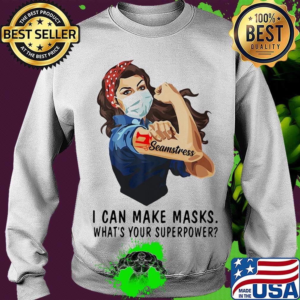 Seamstress I can make masks what's your superpower girl t-s Sweater Seamstress I can make masks what's your superpower girl t-s Sweater