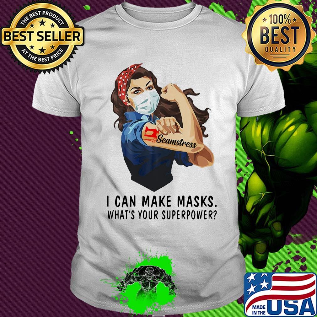 Seamstress I can make masks what's your superpower girl t-shirt Seamstress I can make masks what's your superpower girl t-shirt