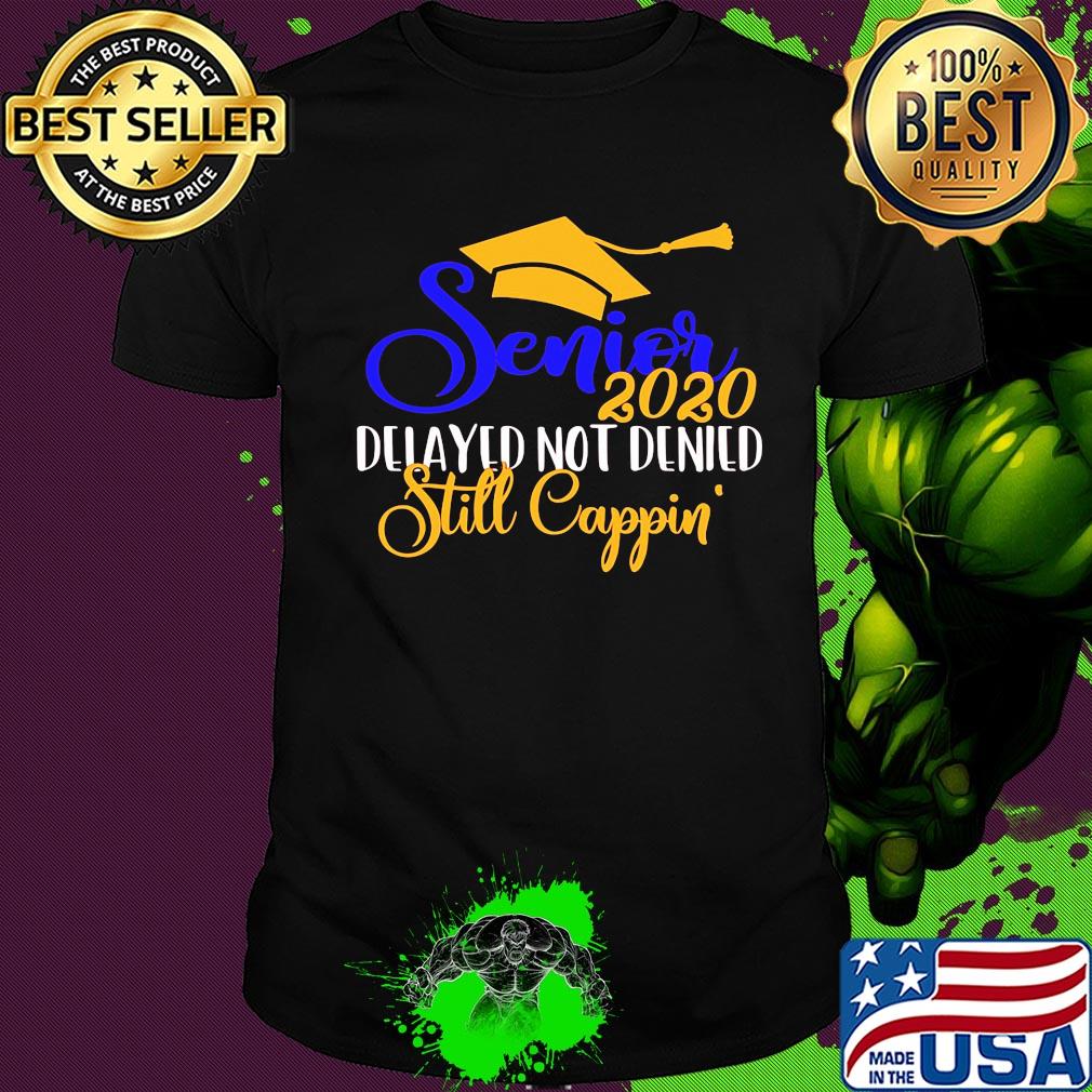 Senior 2020 delayed not denied still cappin shirt