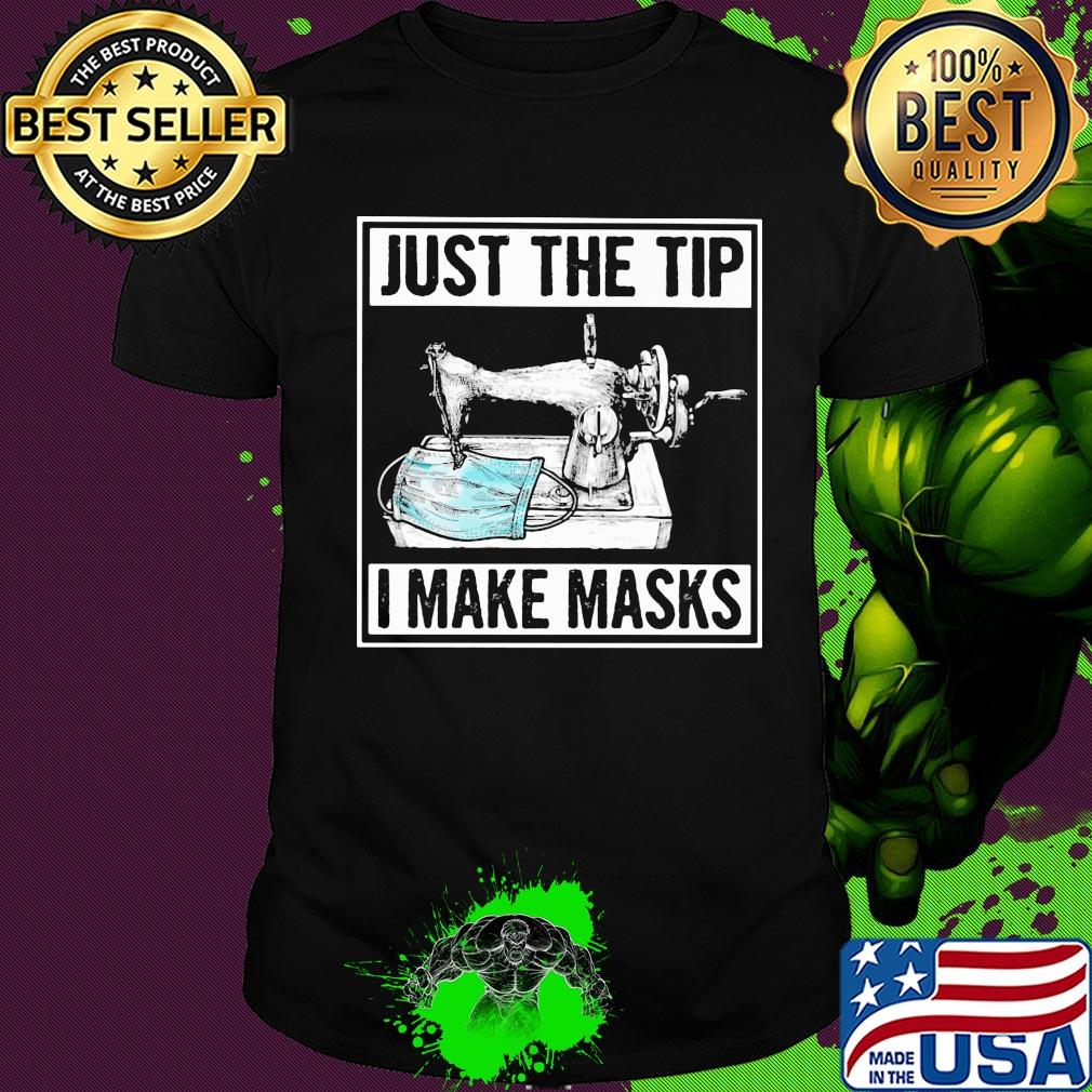 Sew just the tip I maske masks shirt