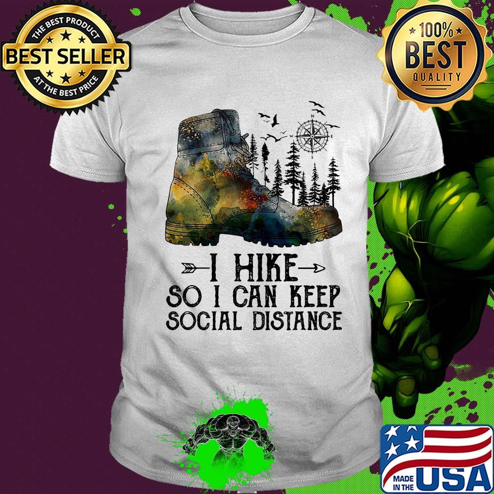 Shoes i hike so i can keep social distance trees shirt