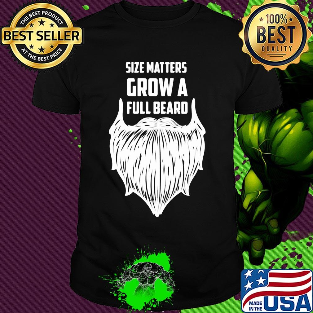 Size matters grow a full beard shirt