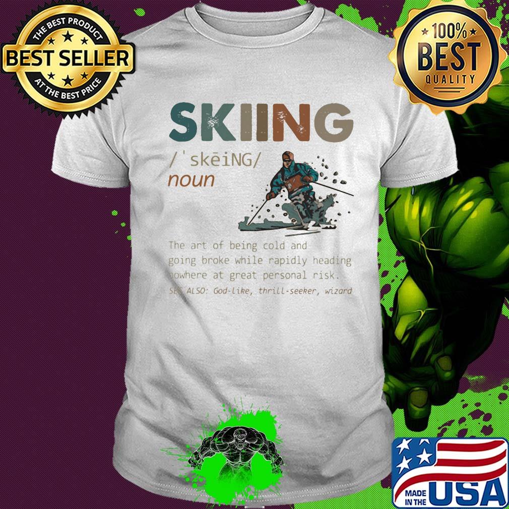 Skiing the art of being cold and going broke while rapidly heading nowhere at great personal risk shirt