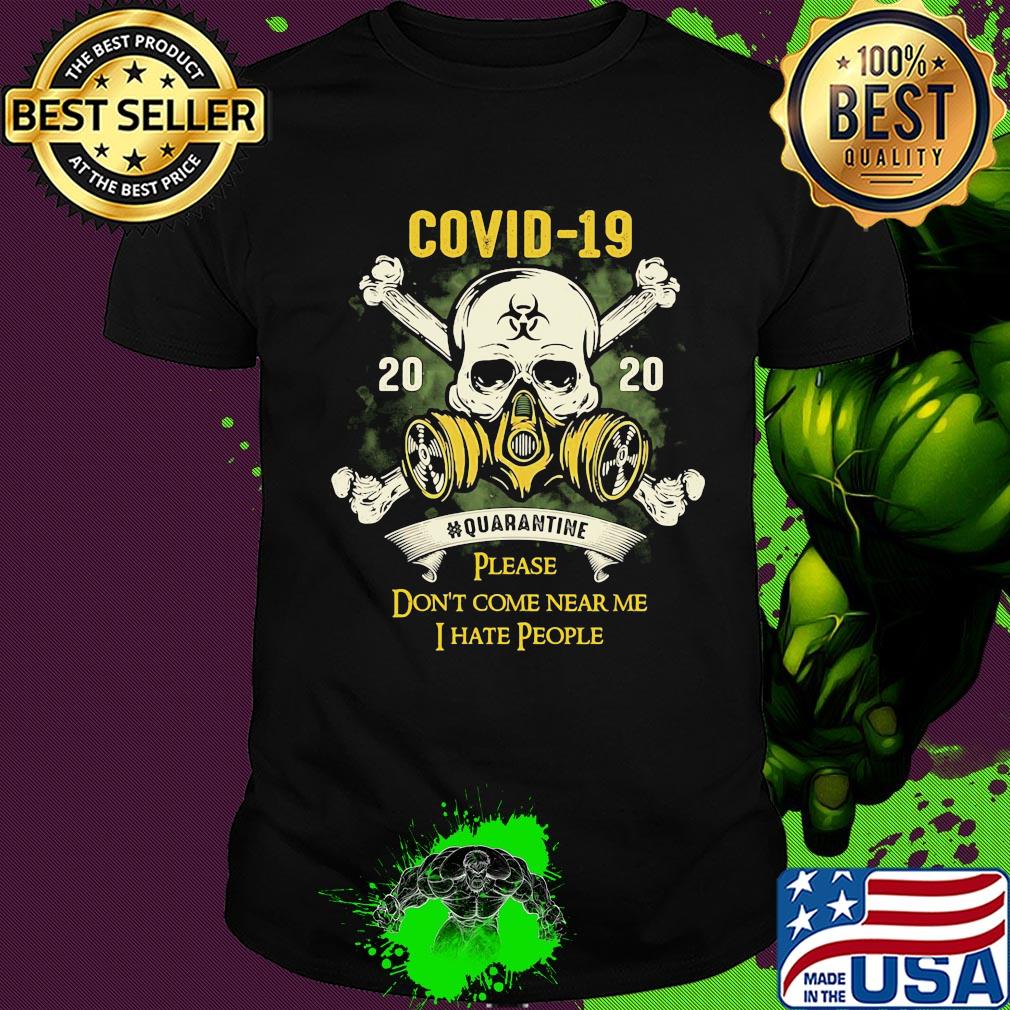 Skull covid-19 2020 quarantine please don’t come near me i hate people shirt