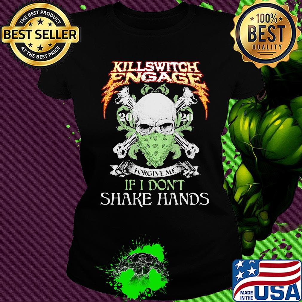 Skull killswitch engage 2020 forgive me if don’t shake hands s Ladies tee Skull killswitch engage 2020 forgive me if don’t shake hands s Ladies tee