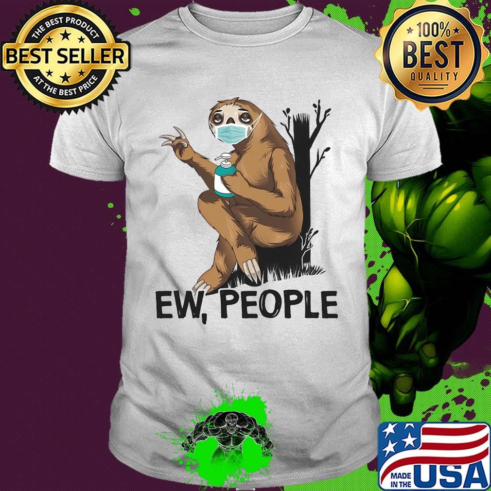 Sloth Ew people mask and wash hands shirt