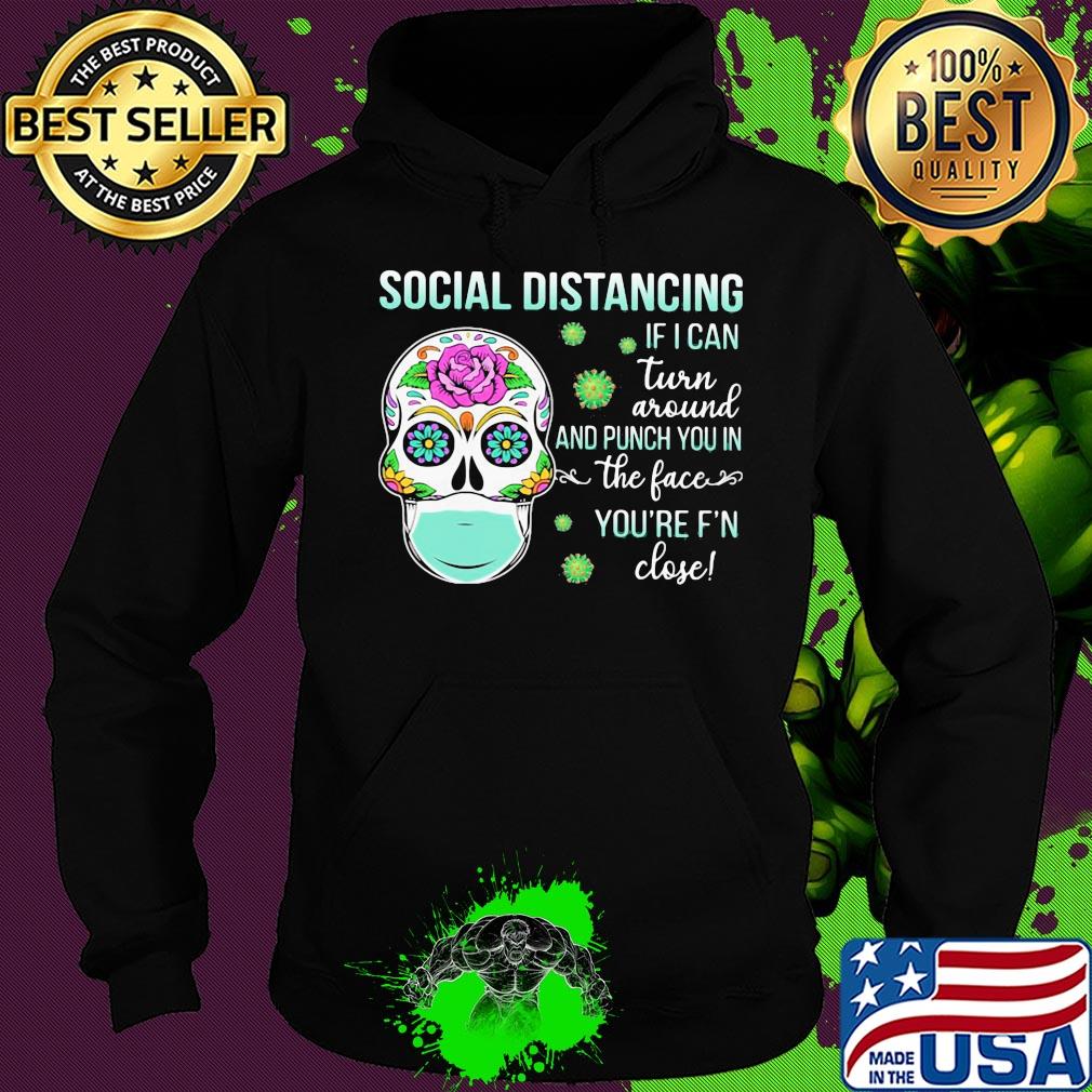 Social distancing if I can turn around and punch you in the face you're F'n close skull hippie mask s Hoodie Social distancing if I can turn around and punch you in the face you're F'n close skull hippie mask s Hoodie