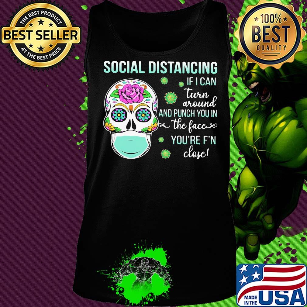 Social distancing if I can turn around and punch you in the face you're F'n close skull hippie mask s Tank top Social distancing if I can turn around and punch you in the face you're F'n close skull hippie mask s Tank top