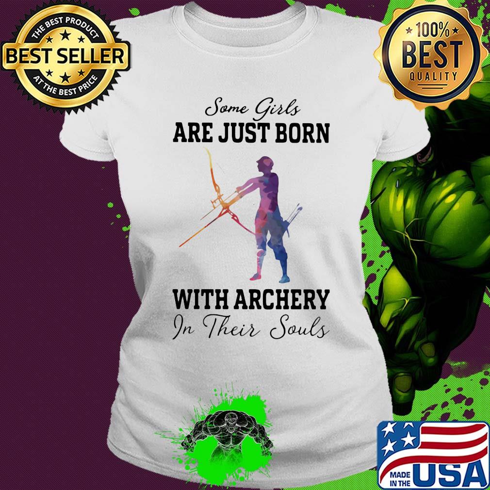 Some girl are just born with archery in their souls s Ladies tee Some girl are just born with archery in their souls s Ladies tee