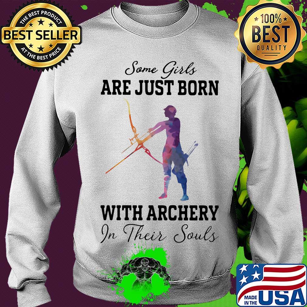 Some girl are just born with archery in their souls s Sweater Some girl are just born with archery in their souls s Sweater