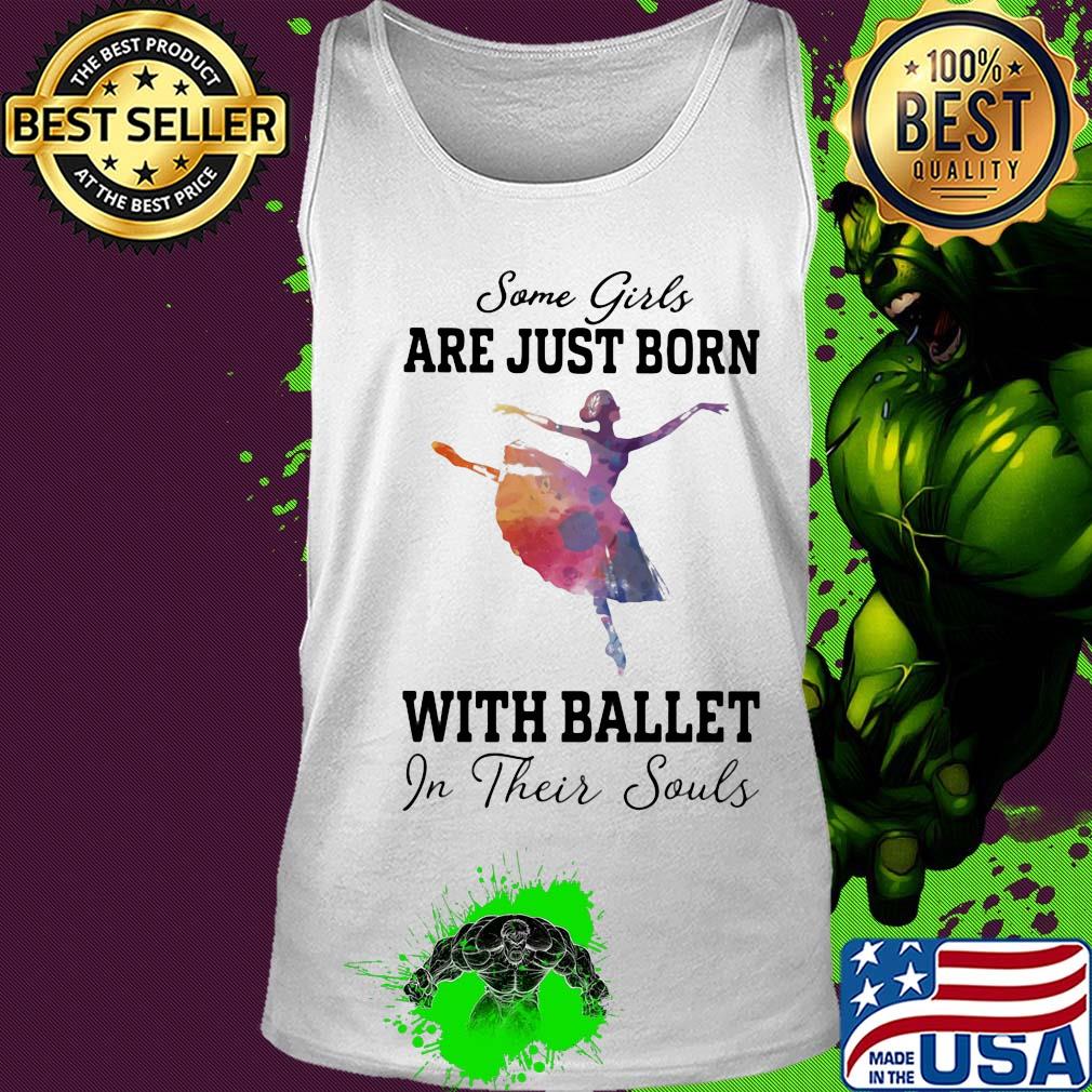 Some girl are just born with ballet in their souls s Tank top Some girl are just born with ballet in their souls s Tank top