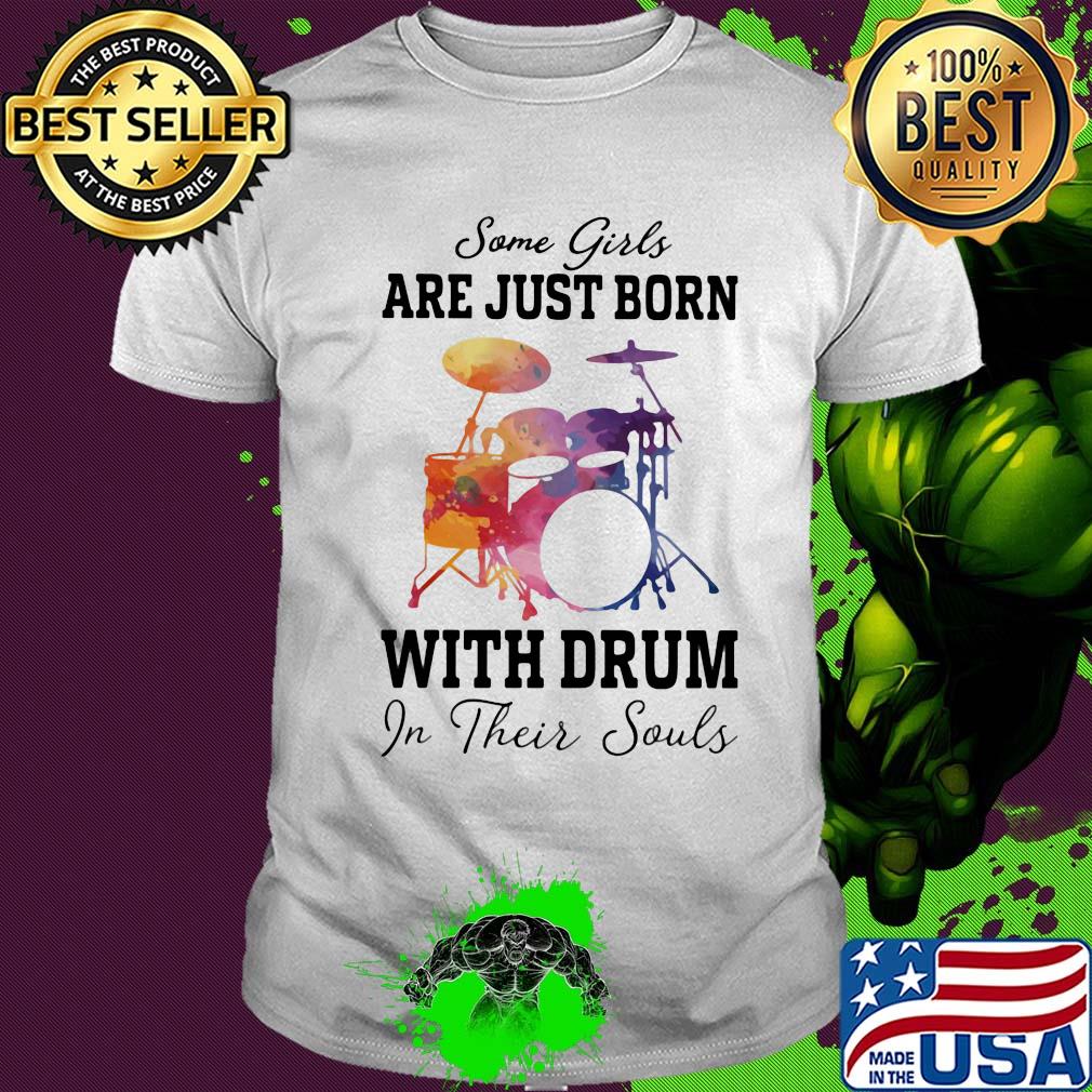 Some girl are just born with drum in their souls shirt