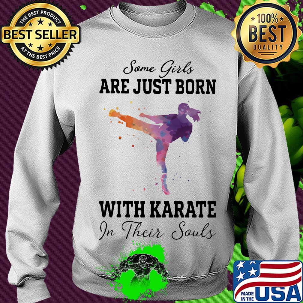 Some girl are just born with karate in their souls s Sweater Some girl are just born with karate in their souls s Sweater