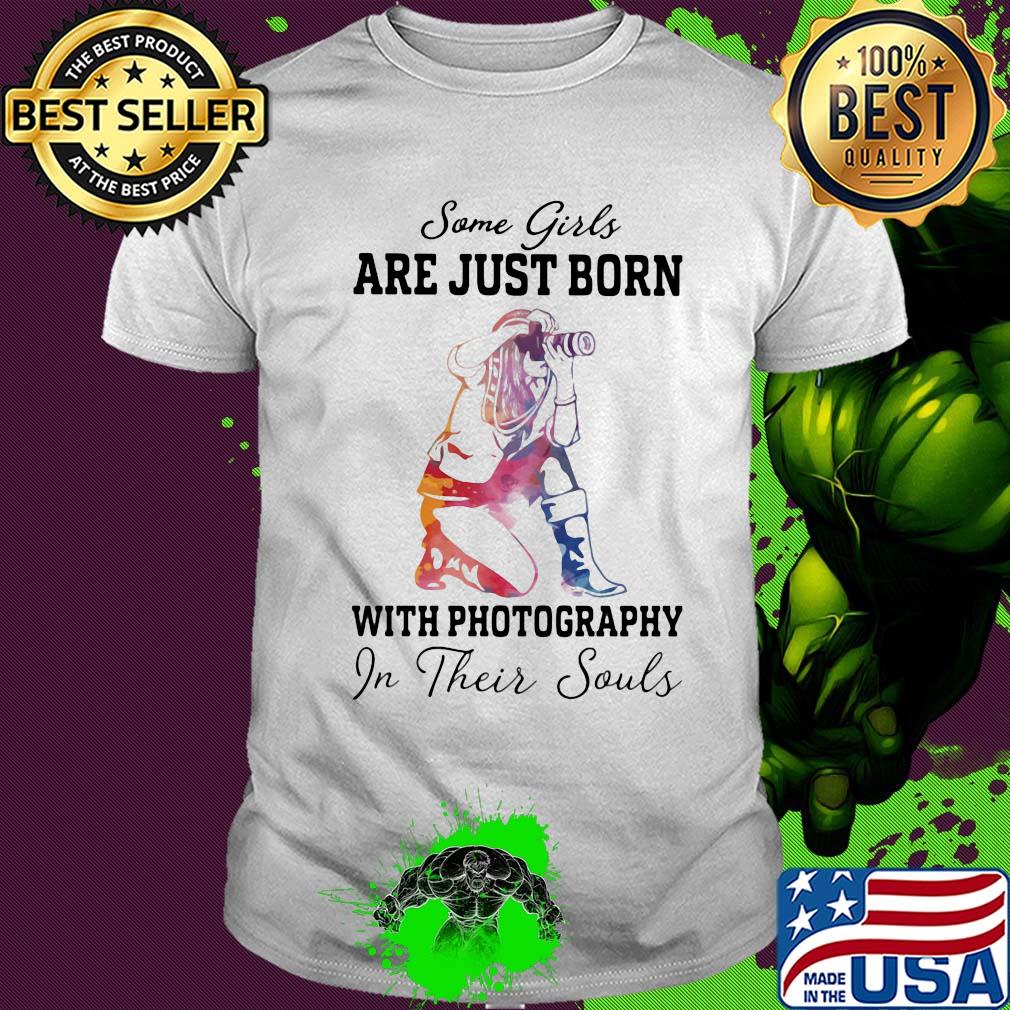 Some girl are just born with photography in their souls shirt
