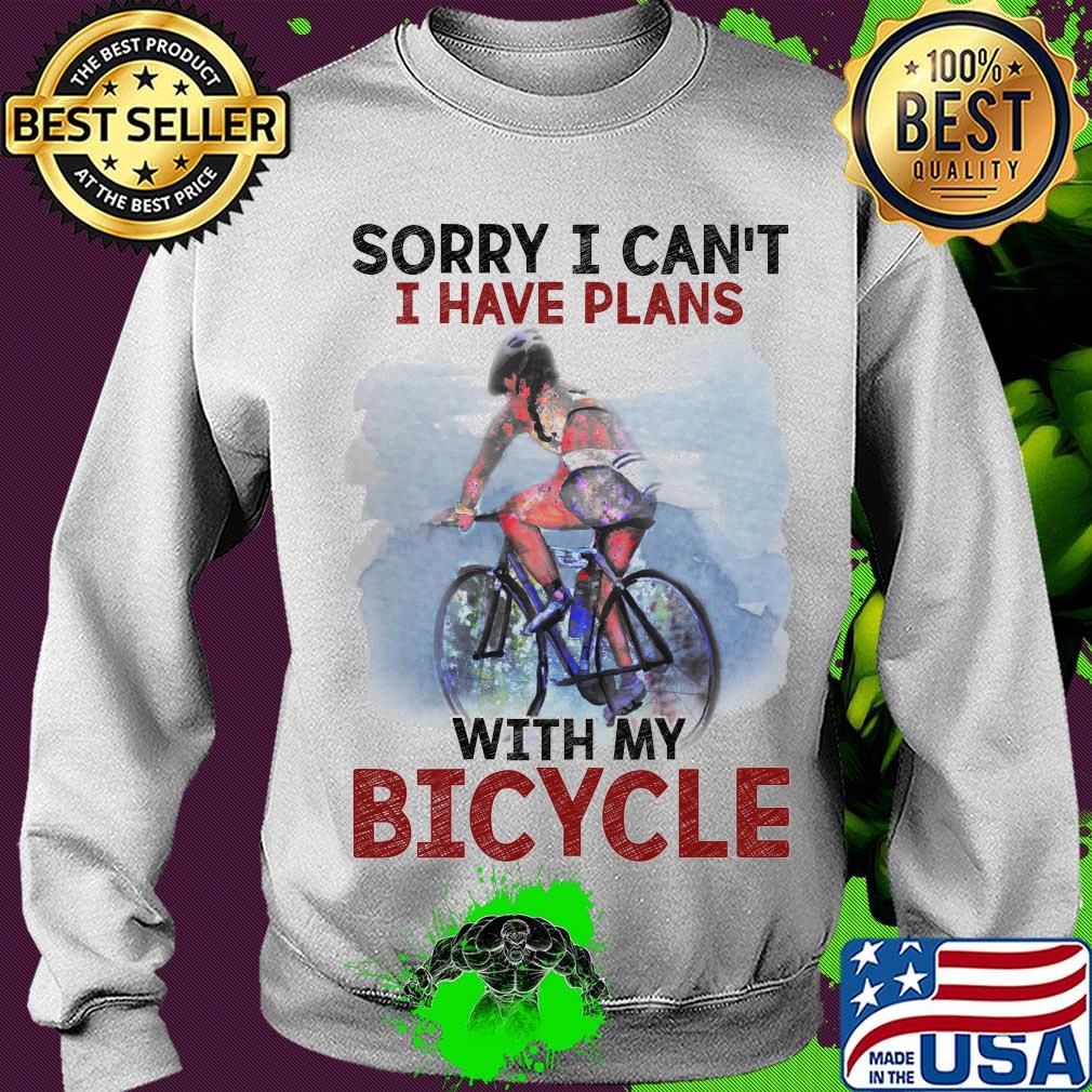 Sorry I can't I have plans with my bicycle s Sweater Sorry I can't I have plans with my bicycle s Sweater