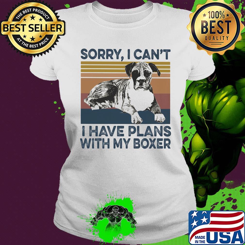 Sorry I can’t I have plans with my boxer vintage s Ladies tee Sorry I can’t I have plans with my boxer vintage s Ladies tee