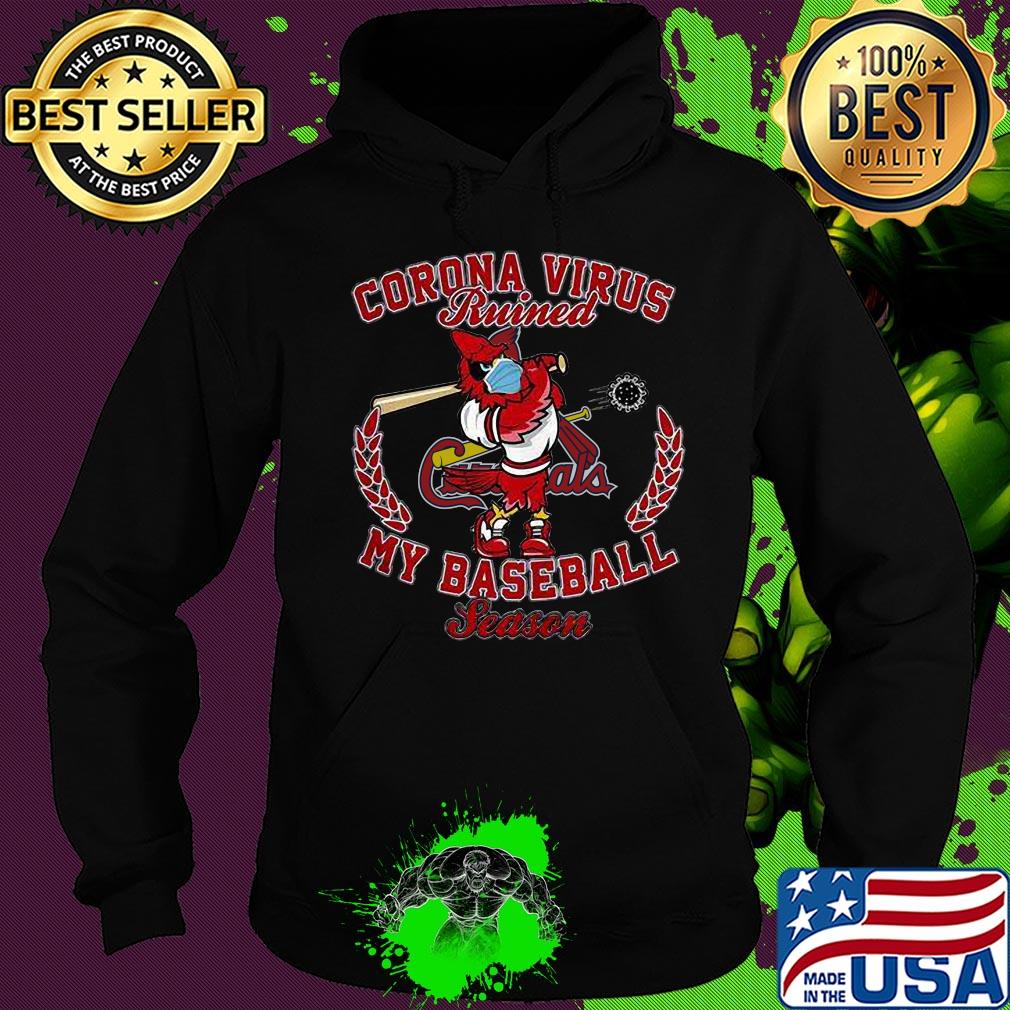 St. Louis Cardinal corona virus ruined my baseball season s Hoodie St. Louis Cardinal corona virus ruined my baseball season s Hoodie