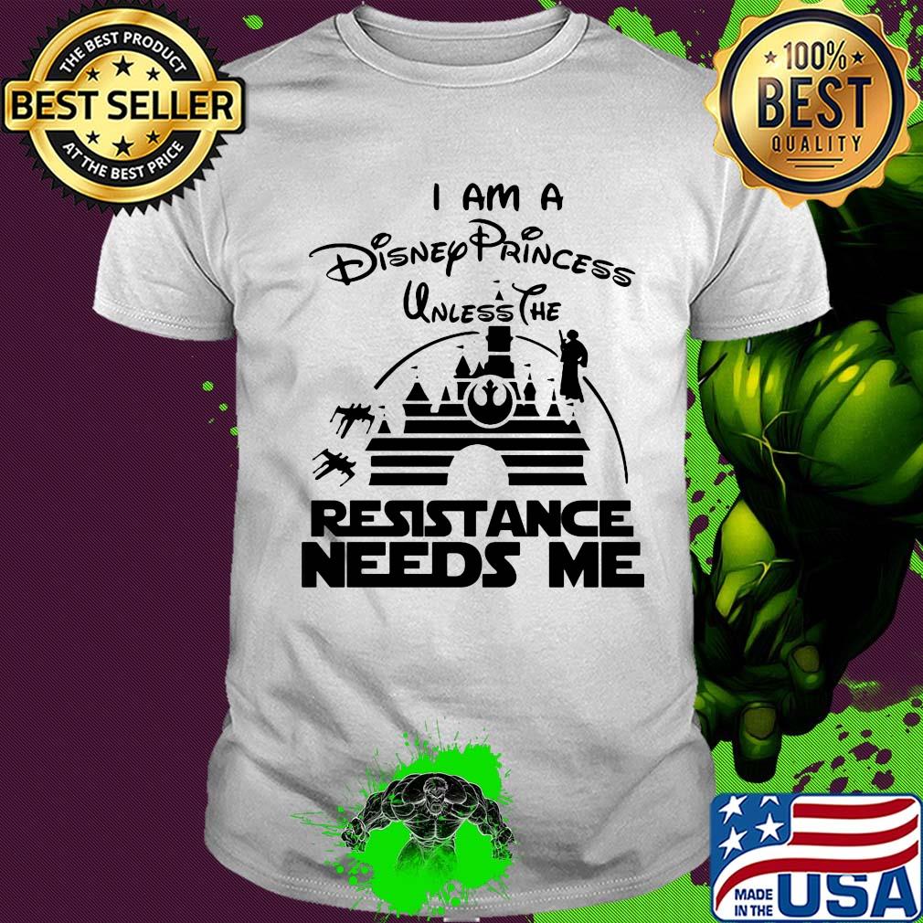 Stars Wars I am a Disney princess unless the resistance needs me shirt