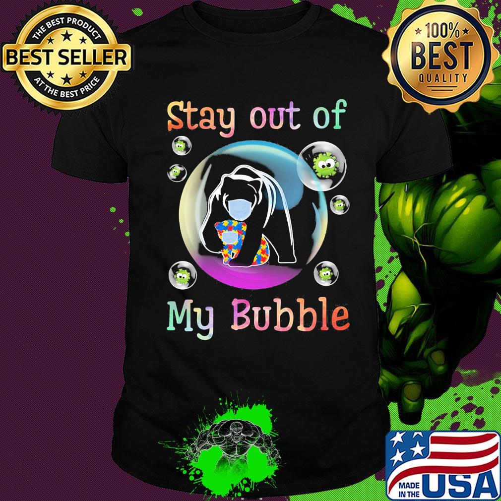 Stay away from my bubble autism bear covid-19 shirt