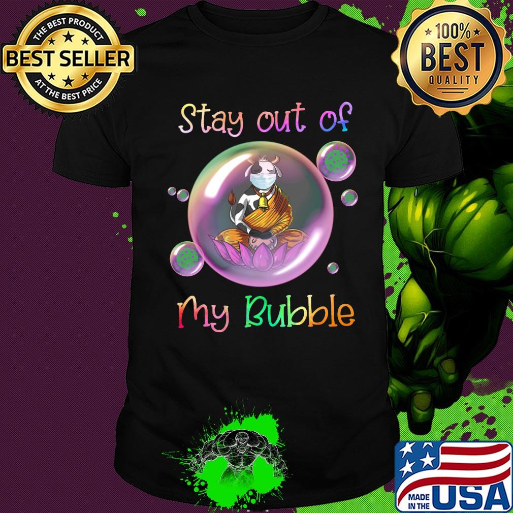Stay out of cow mask my bubble covid-19 shirt