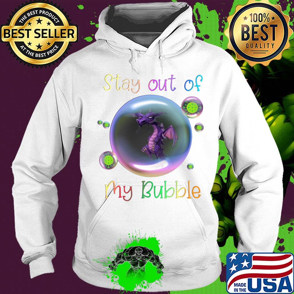 Stay out of dragon my bubble covid-19 s Hoodie Stay out of dragon my bubble covid-19 s Hoodie