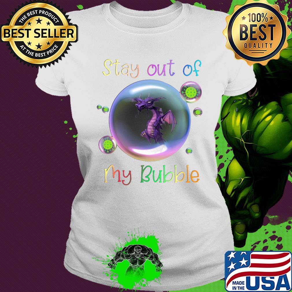 Stay out of dragon my bubble covid-19 s Ladies tee Stay out of dragon my bubble covid-19 s Ladies tee