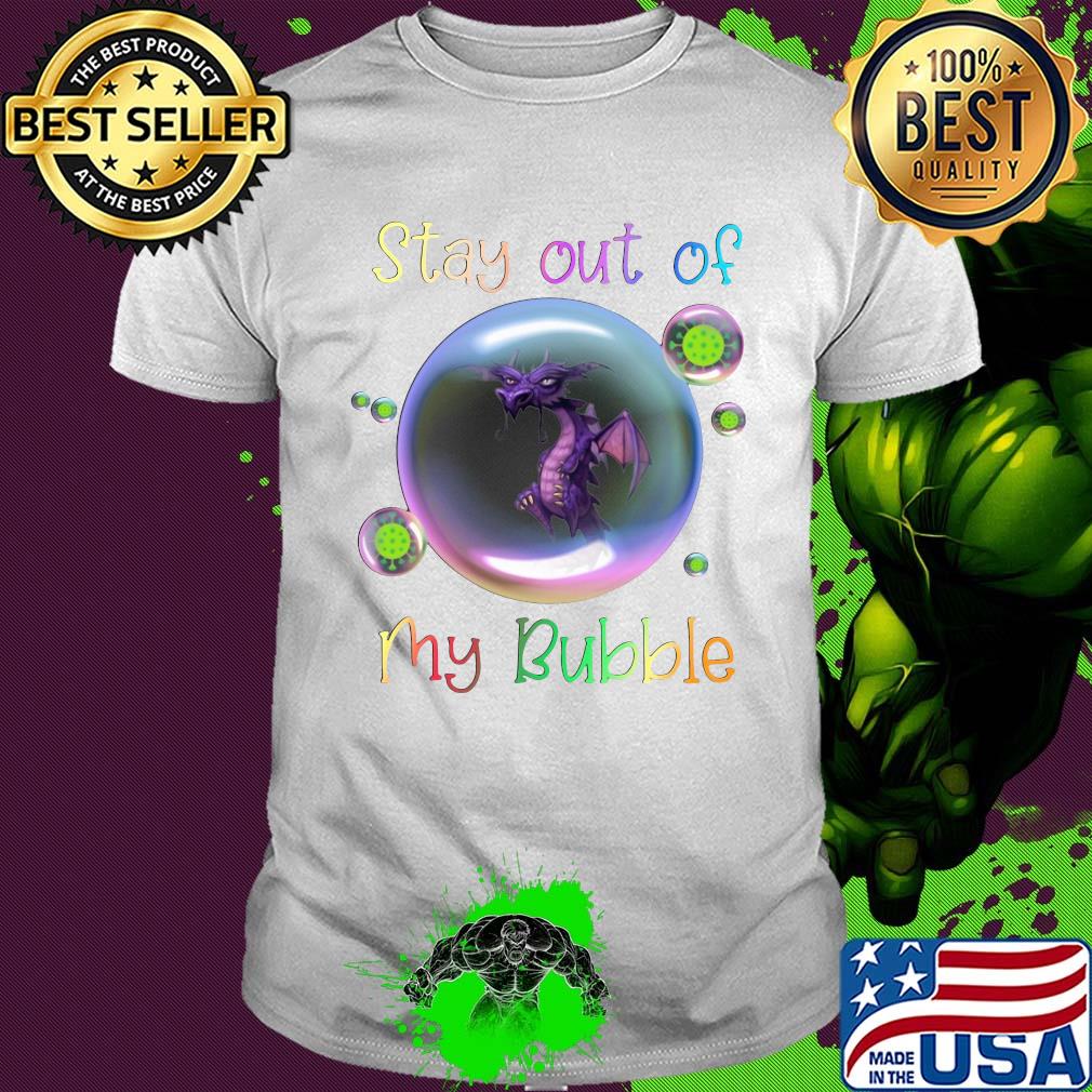 Stay out of dragon my bubble covid-19 shirt