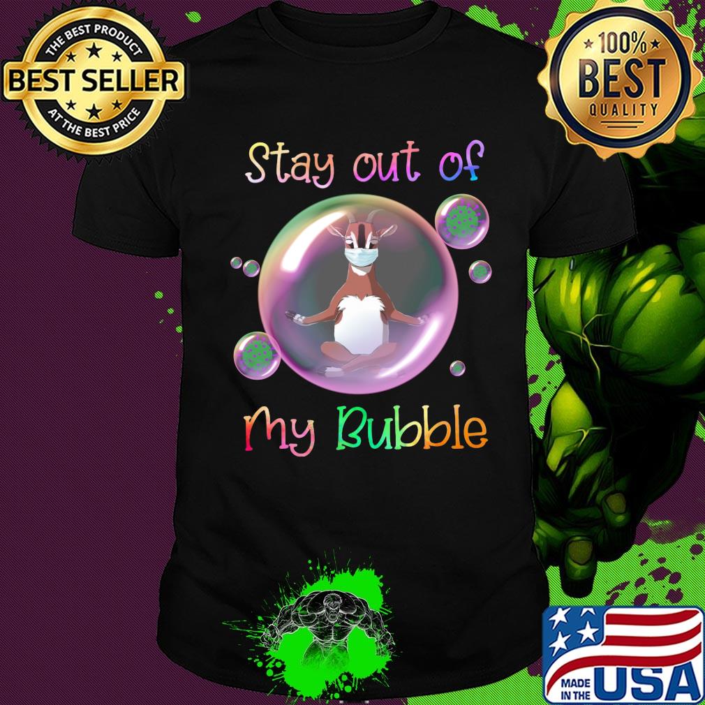 Stay out of goat mask my bubble covid-19 shirt