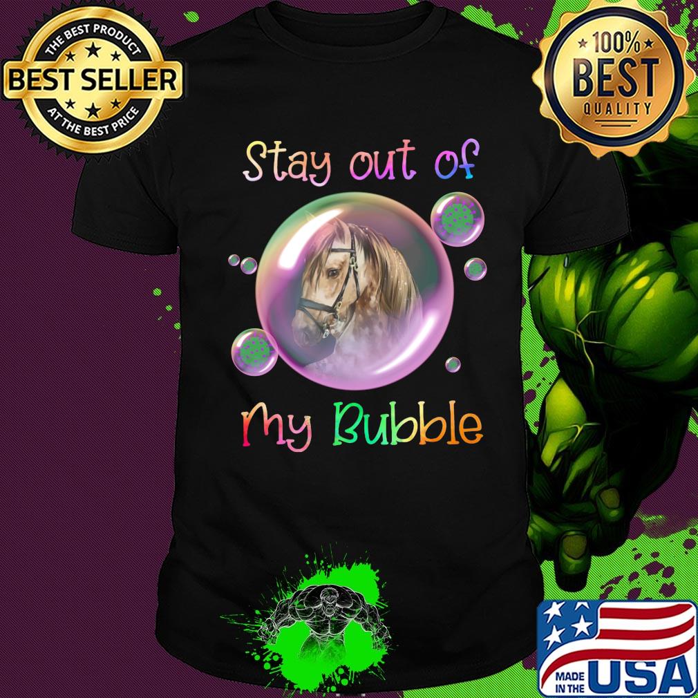 Stay out of horse my bubble covid-19 shirt