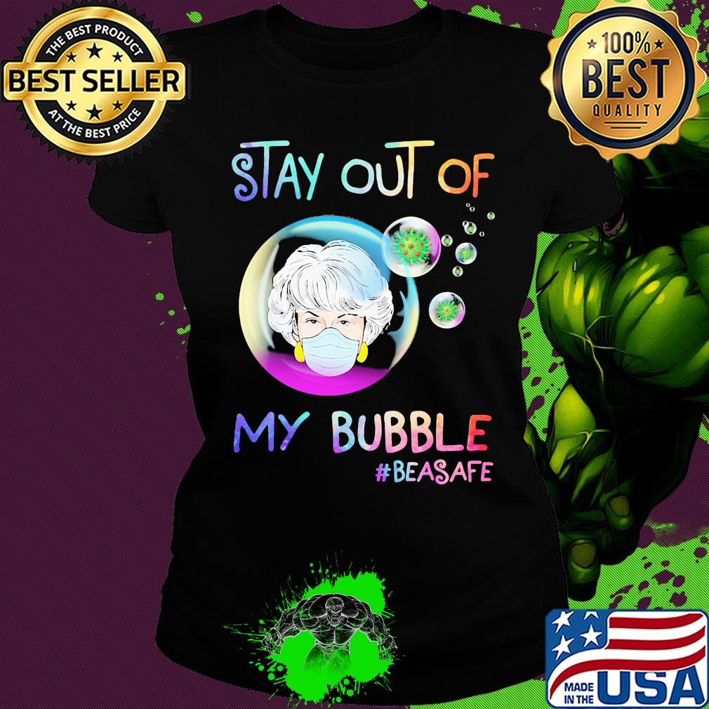 Stay out of my bubble #beasafe mask s Ladies tee Stay out of my bubble #beasafe mask s Ladies tee