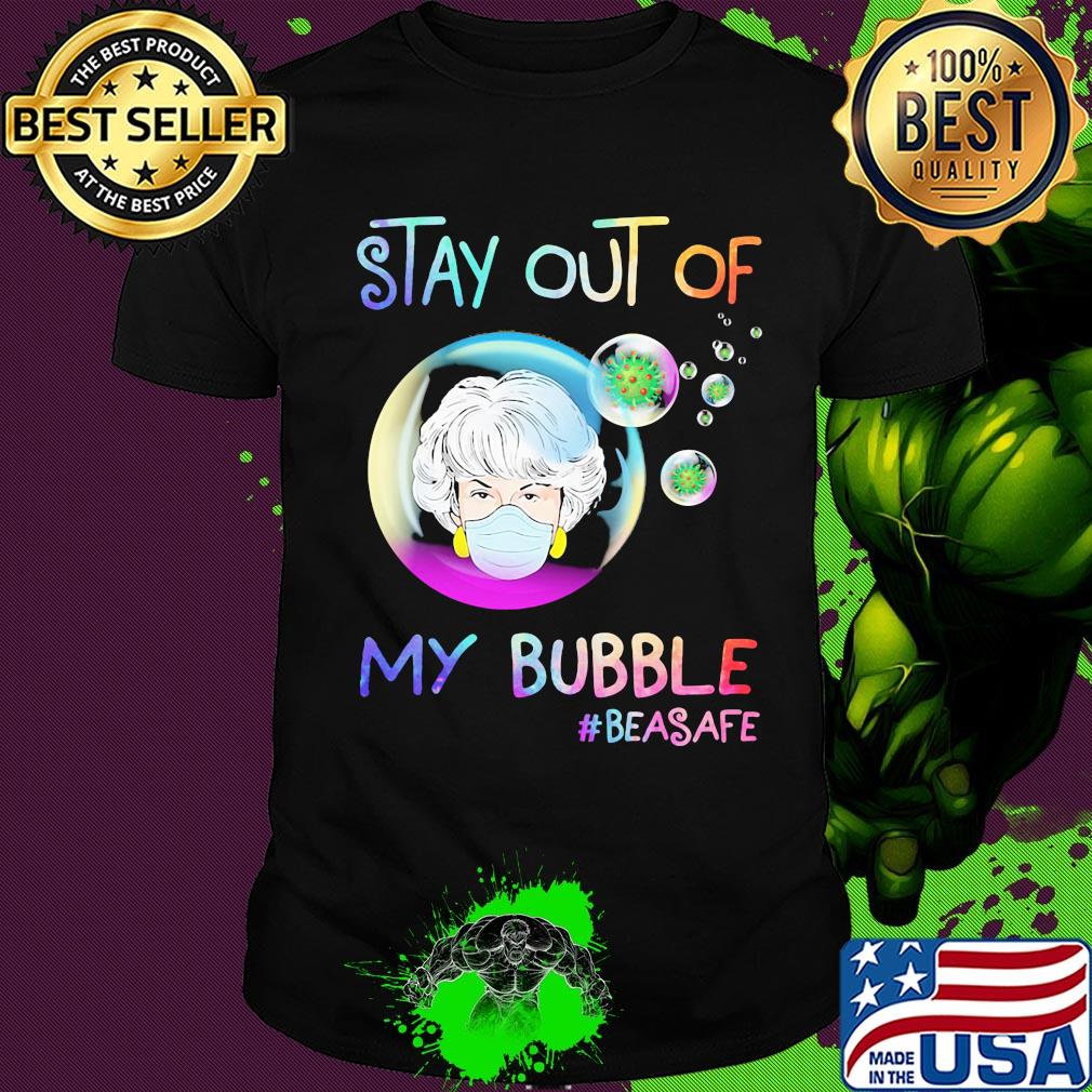Stay out of my bubble #beasafe mask shirt