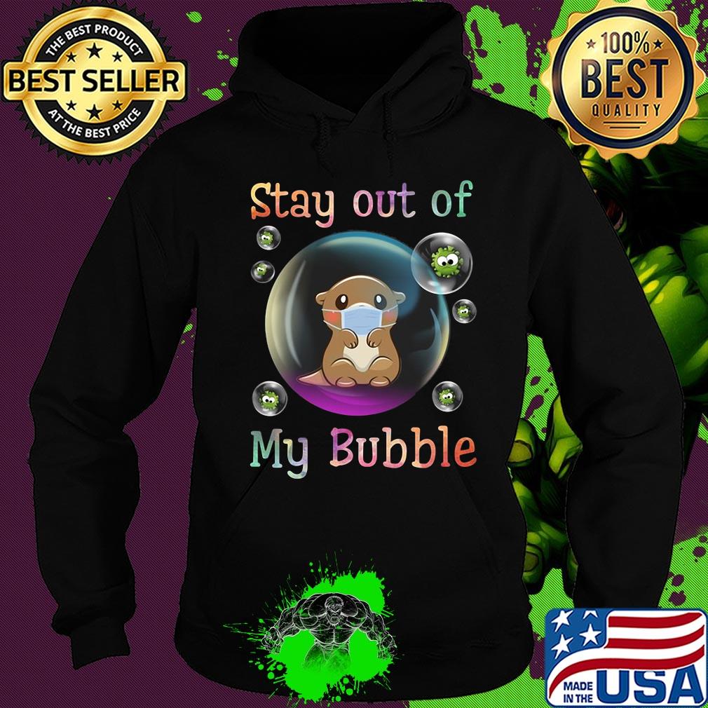 Stay out of my bubble Otter mask Covid-19 s Hoodie Stay out of my bubble Otter mask Covid-19 s Hoodie