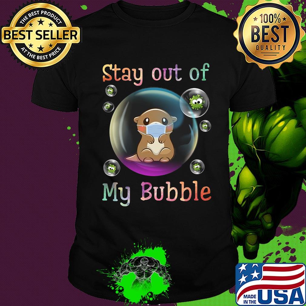 Stay out of my bubble Otter mask Covid-19 shirt Stay out of my bubble Otter mask Covid-19 shirt