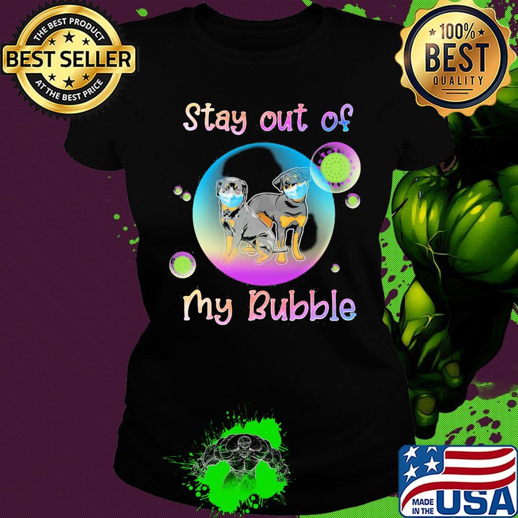 Stay out of my bubble Rottweiler mask s Ladies tee Stay out of my bubble Rottweiler mask s Ladies tee