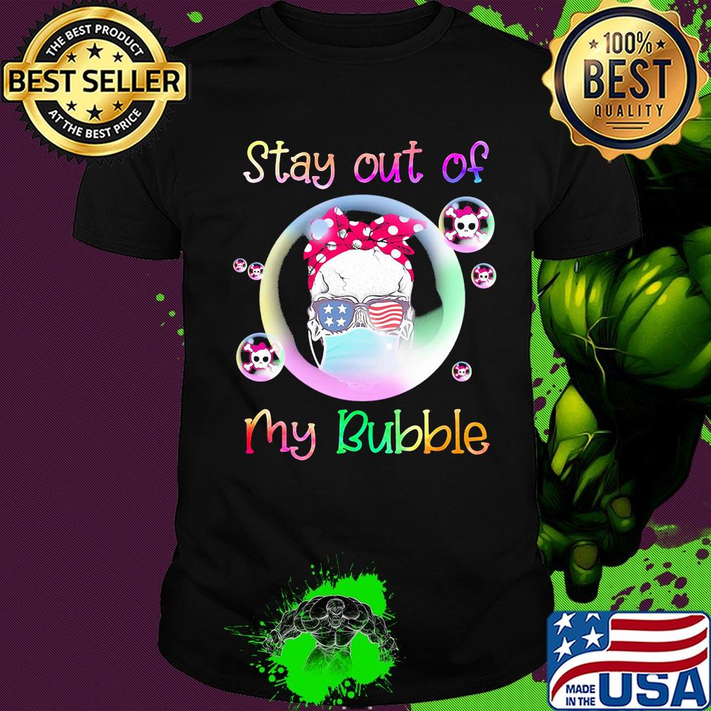 Stay out of my bubble skull American flag veteran shirt