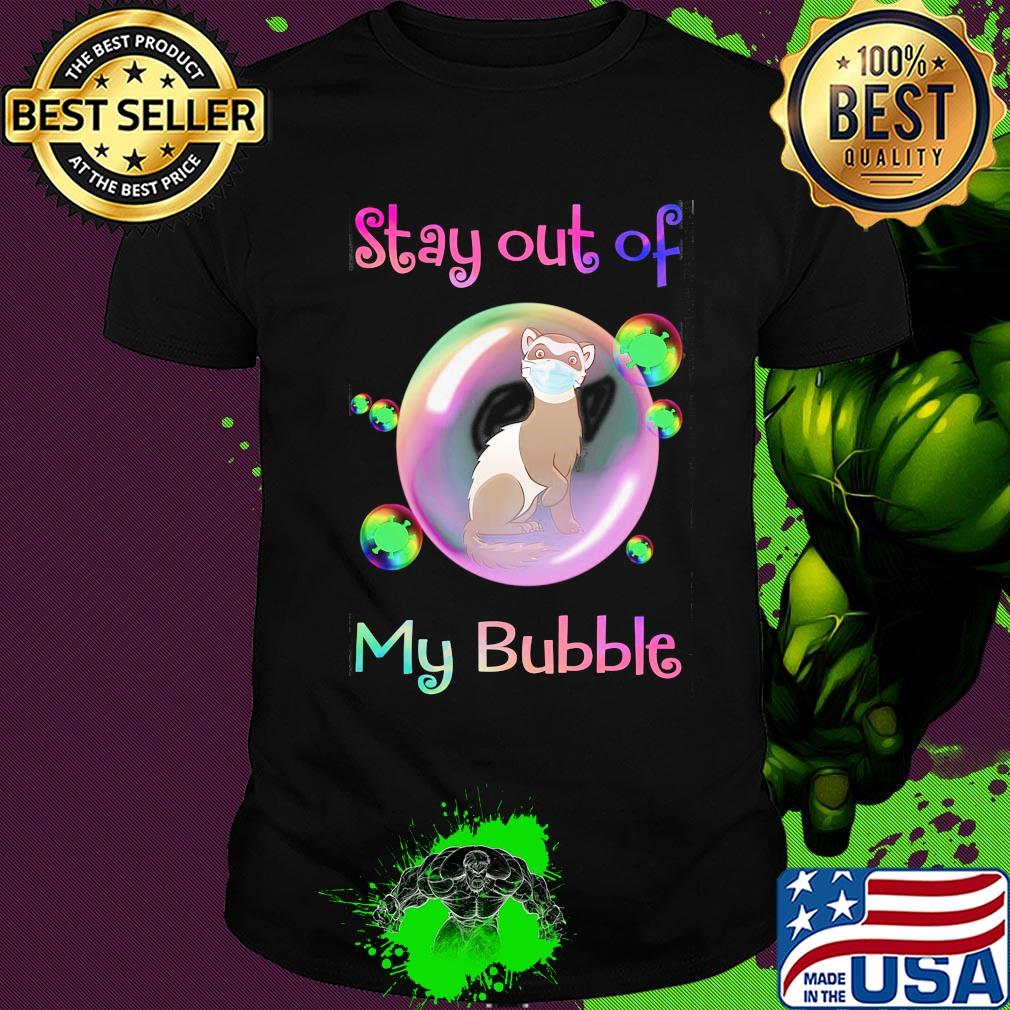 Stay out of my bubble Tod mask covid-19 shirt