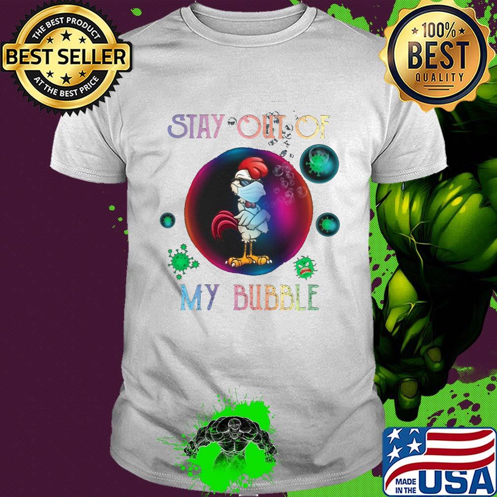 Stay out of rooster mask my bubble covid-19 shirt