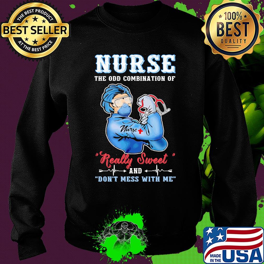 Strong Nurse the old combination of really sweet and don't mess with me s Sweater Strong Nurse the old combination of really sweet and don't mess with me s Sweater