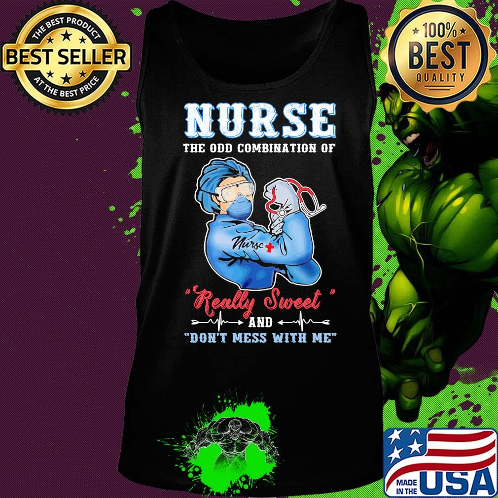 Strong Nurse the old combination of really sweet and don't mess with me s Tank top Strong Nurse the old combination of really sweet and don't mess with me s Tank top