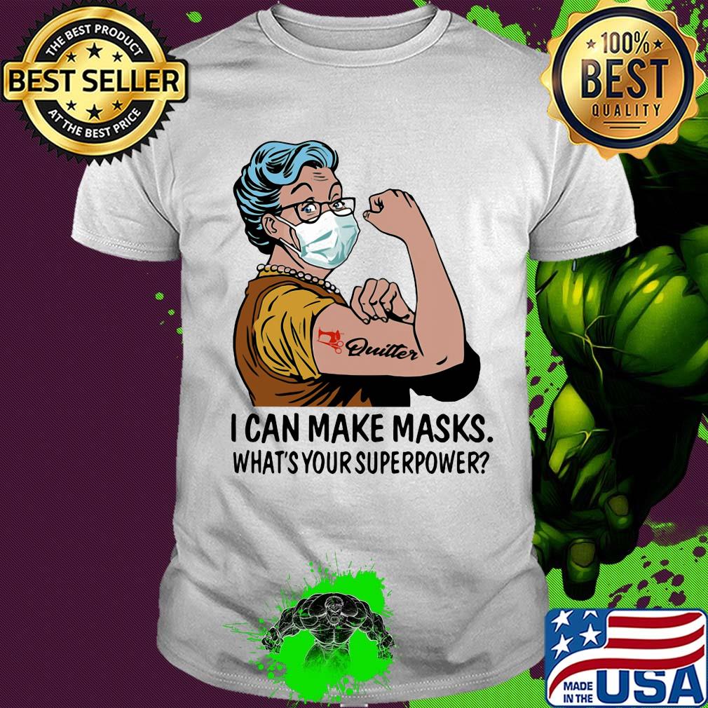 Strong Quilter I can make masks what’s your superpower shirt