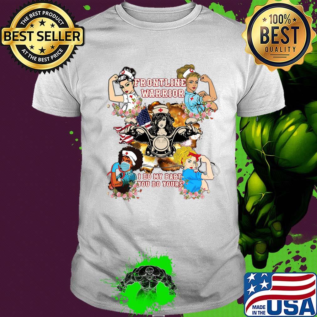 Strong woman nurse frontline warrior I do my part you do yours shirt