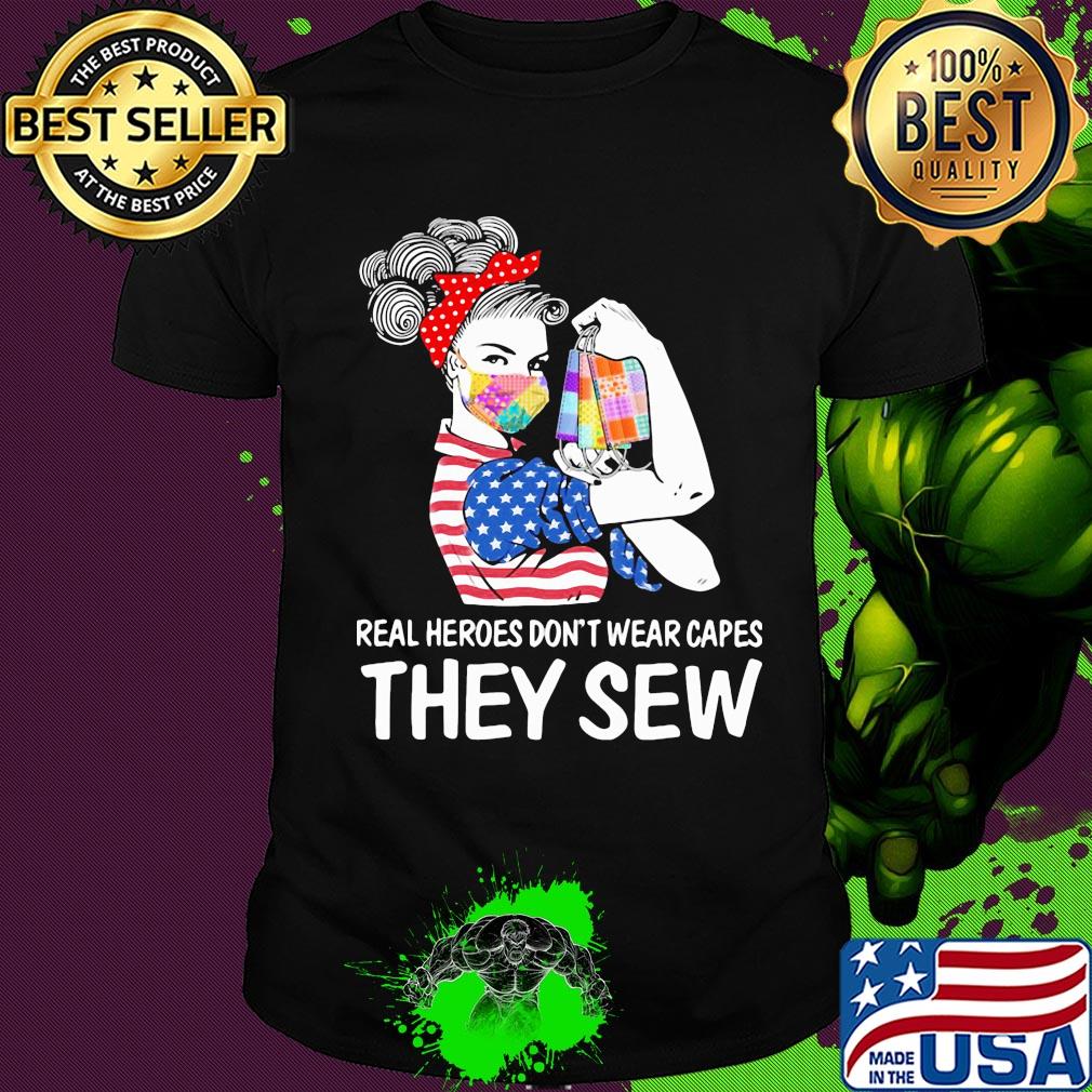 Strong woman real heroes don’t wear capes they sew american flag masks shirt