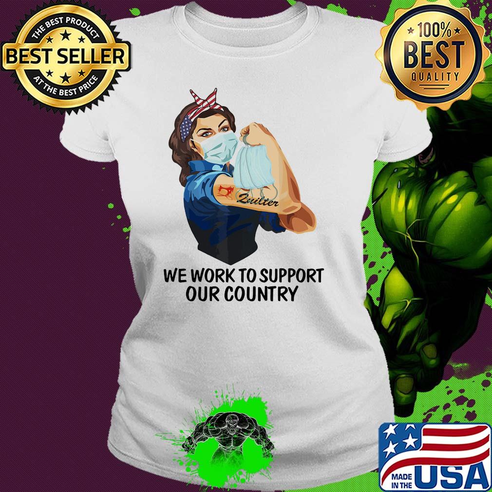 Strong woman tattoos zuilter we work to support our country covid-19 s Ladies tee Strong woman tattoos zuilter we work to support our country covid-19 s Ladies tee