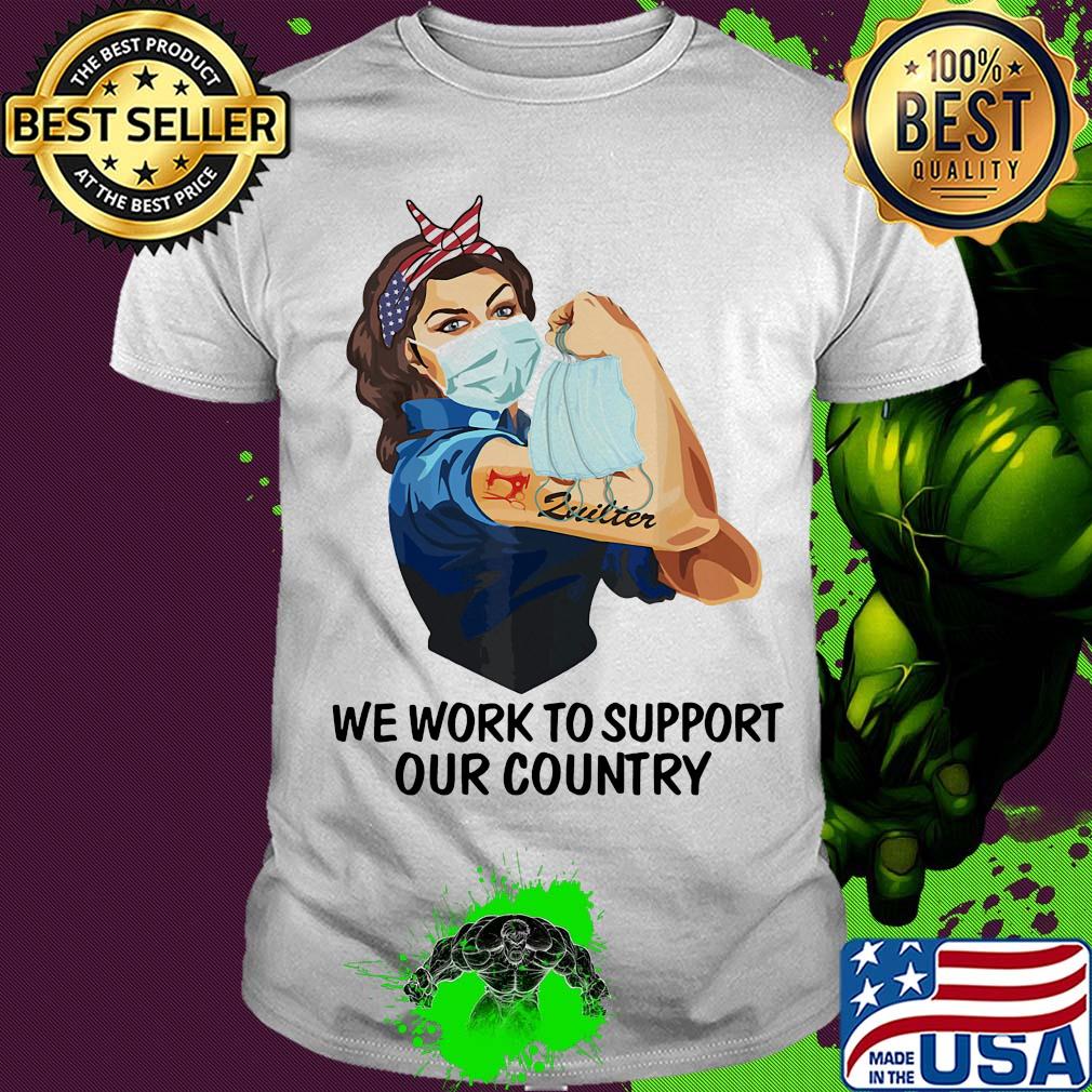 Strong woman tattoos zuilter we work to support our country covid-19 shirt Strong woman tattoos zuilter we work to support our country covid-19 shirt