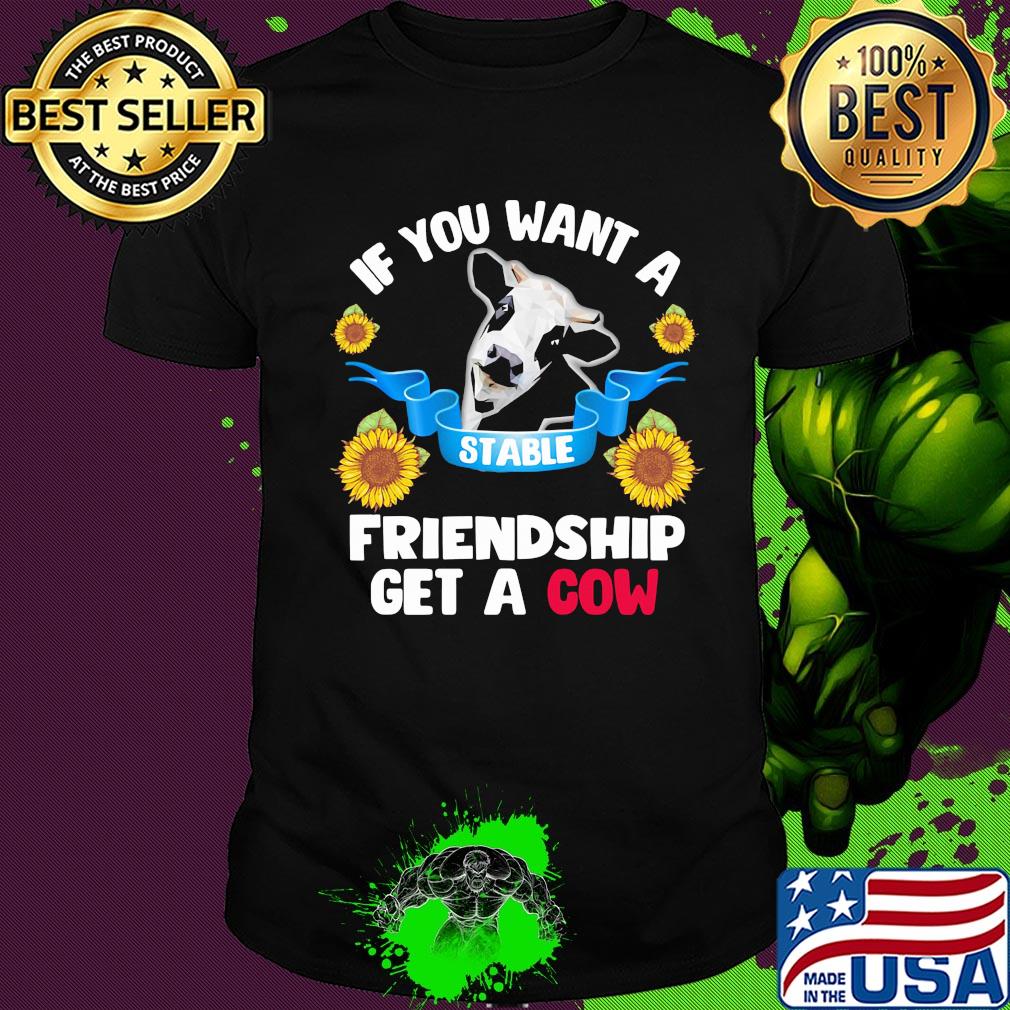 Sun If you want a stable friendship get a cow shirt