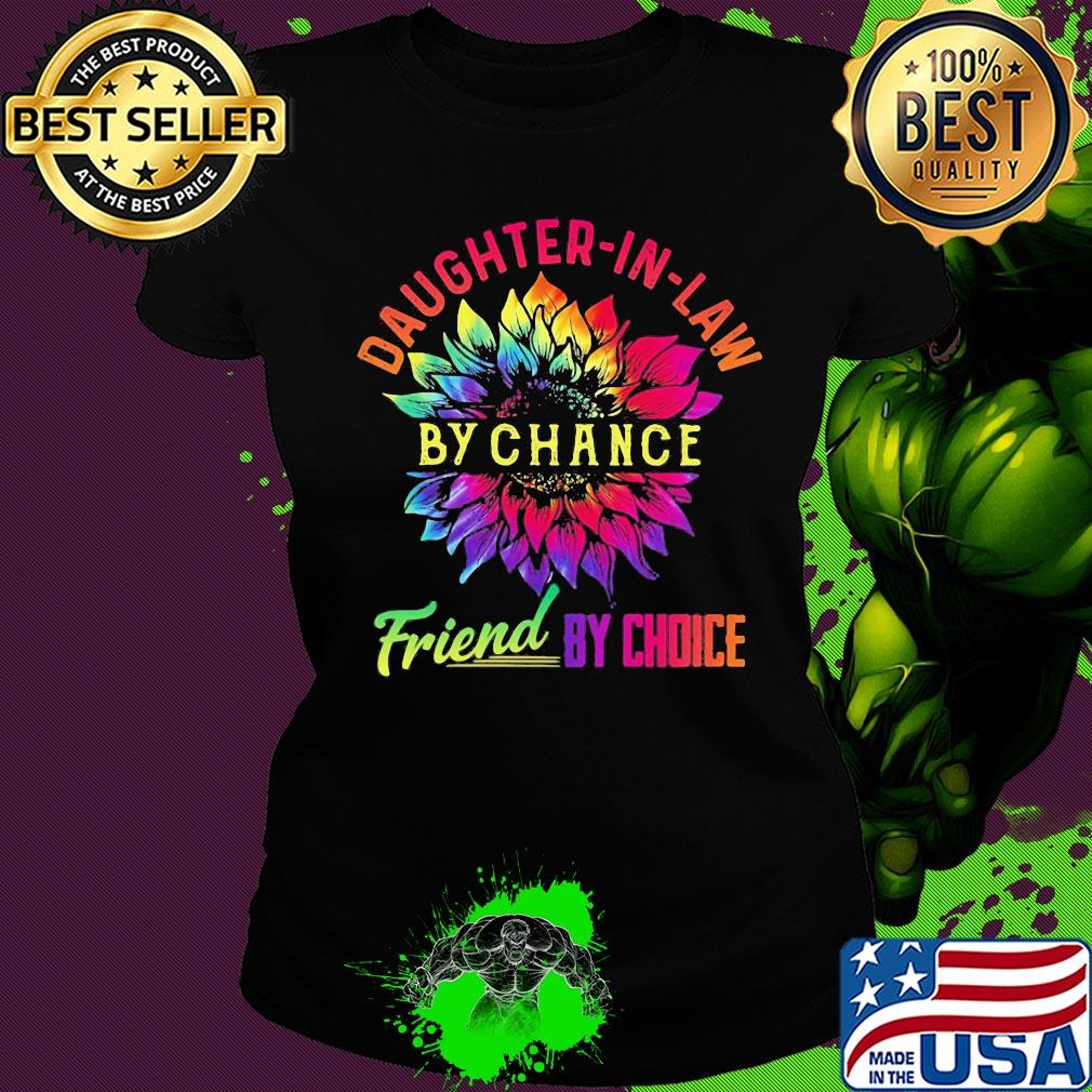 Sunflower daughter-in-lan by chance friend by choice s Ladies tee Sunflower daughter-in-lan by chance friend by choice s Ladies tee